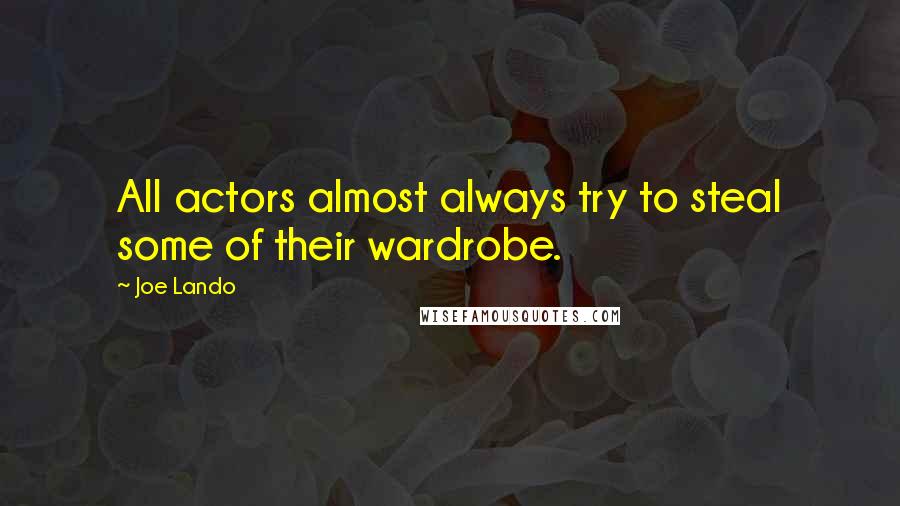 Joe Lando quotes: All actors almost always try to steal some of their wardrobe.
