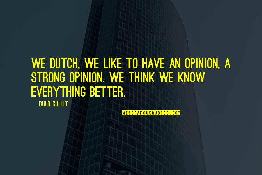 Joe Lauinger Quotes By Ruud Gullit: We Dutch, we like to have an opinion,