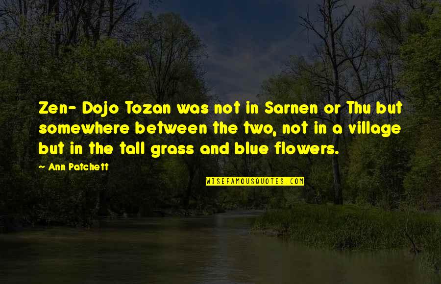 Joe Lee Quotes By Ann Patchett: Zen- Dojo Tozan was not in Sarnen or Joe Lee Quotes By Ann Patchett: Zen- Dojo Tozan was not in Sarnen or
