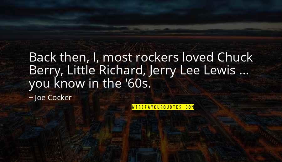 Joe Lee Quotes By Joe Cocker: Back then, I, most rockers loved Chuck Berry, Joe Lee Quotes By Joe Cocker: Back then, I, most rockers loved Chuck Berry,