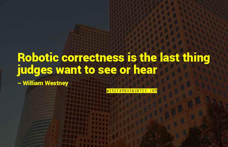 Joe Lieberman Quotes By William Westney: Robotic correctness is the last thing judges want