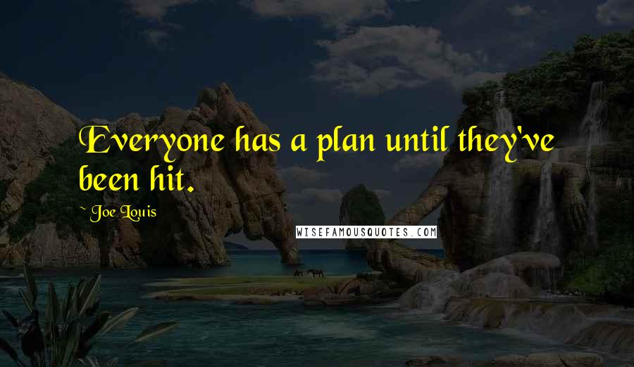 Joe Louis quotes: Everyone has a plan until they've been hit.