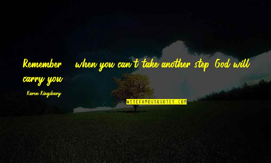 Joe Madden Quote Quotes By Karen Kingsbury: Remember ... when you can't take another step, Joe Madden Quote Quotes By Karen Kingsbury: Remember ... when you can't take another step,