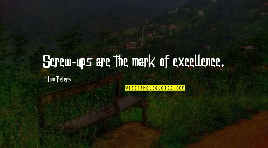 Joe Madison Quotes By Tom Peters: Screw-ups are the mark of excellence. Joe Madison Quotes By Tom Peters: Screw-ups are the mark of excellence.