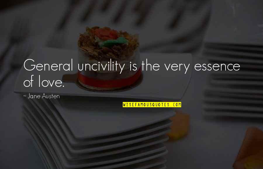 Joe Madureira Quotes By Jane Austen: General uncivility is the very essence of love.