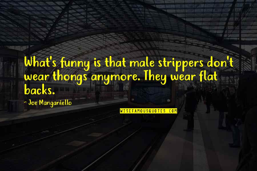 Joe Manganiello Quotes By Joe Manganiello: What's funny is that male strippers don't wear Joe Manganiello Quotes By Joe Manganiello: What's funny is that male strippers don't wear