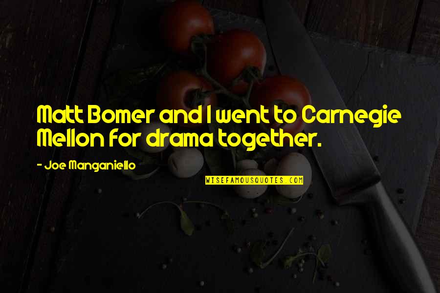 Joe Manganiello Quotes By Joe Manganiello: Matt Bomer and I went to Carnegie Mellon