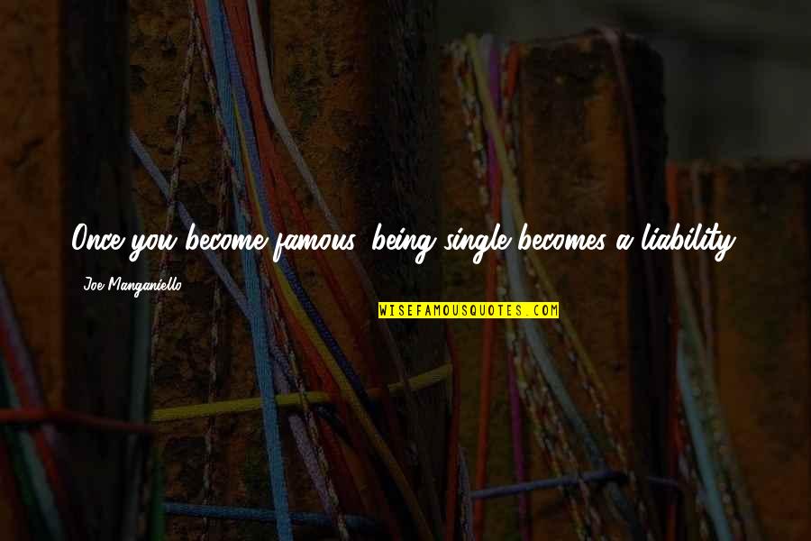 Joe Manganiello Quotes By Joe Manganiello: Once you become famous, being single becomes a Joe Manganiello Quotes By Joe Manganiello: Once you become famous, being single becomes a