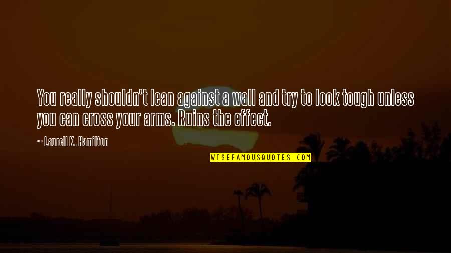 Joe Mangel Neighbours Quotes By Laurell K. Hamilton: You really shouldn't lean against a wall and Joe Mangel Neighbours Quotes By Laurell K. Hamilton: You really shouldn't lean against a wall and