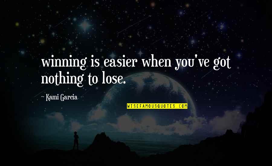 Joe Massino Quotes By Kami Garcia: winning is easier when you've got nothing to