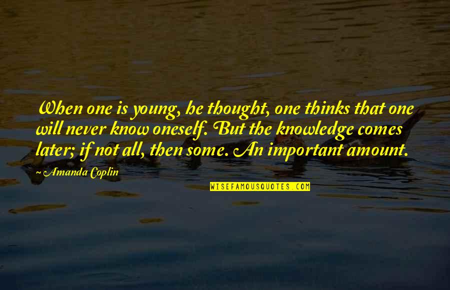 Joe Mccarthy Communism Quotes By Amanda Coplin: When one is young, he thought, one thinks Joe Mccarthy Communism Quotes By Amanda Coplin: When one is young, he thought, one thinks
