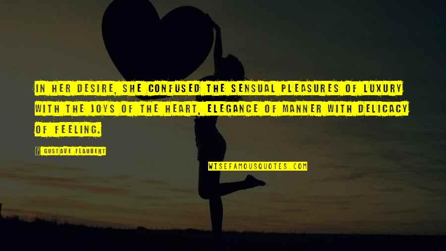 Joe Mcelderry Quotes By Gustave Flaubert: In her desire, she confused the sensual pleasures Joe Mcelderry Quotes By Gustave Flaubert: In her desire, she confused the sensual pleasures