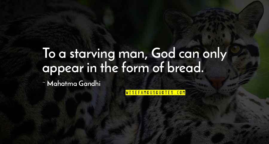 Joe Mcelderry Quotes By Mahatma Gandhi: To a starving man, God can only appear Joe Mcelderry Quotes By Mahatma Gandhi: To a starving man, God can only appear