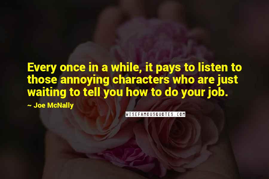 Joe McNally quotes: Every once in a while, it pays to listen to those annoying characters who are just waiting to tell you how to do your job.