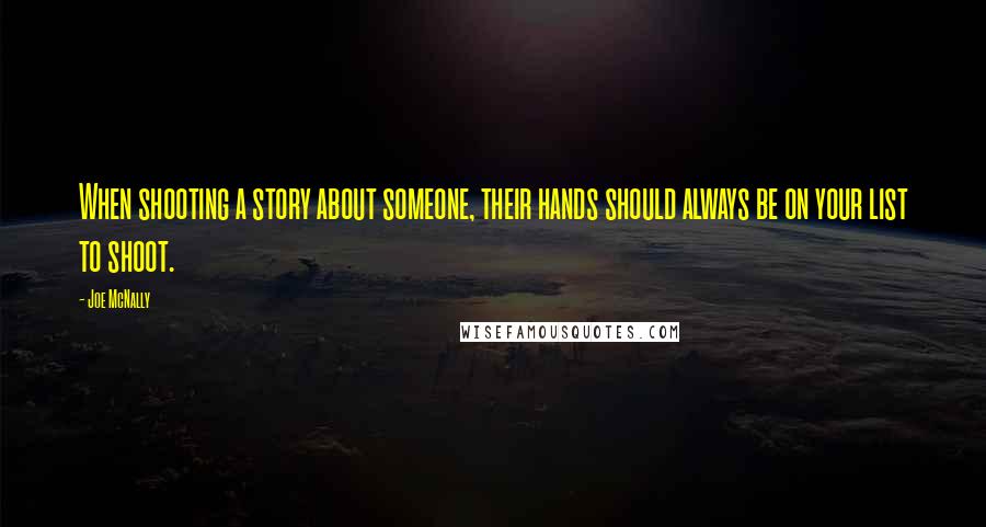 Joe McNally quotes: When shooting a story about someone, their hands should always be on your list to shoot.