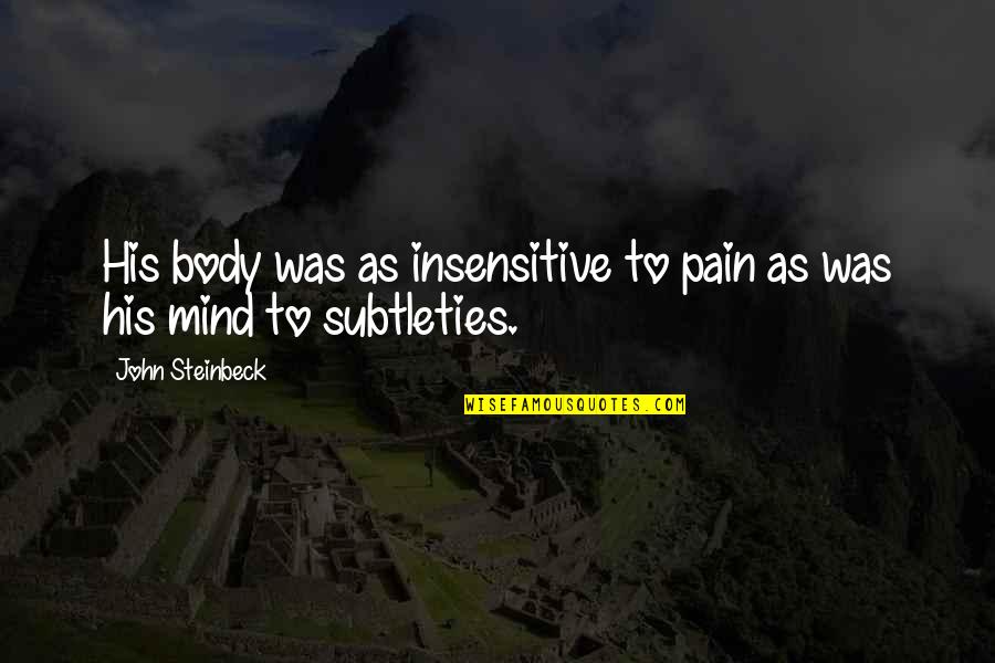 Joe Mcq Quotes By John Steinbeck: His body was as insensitive to pain as