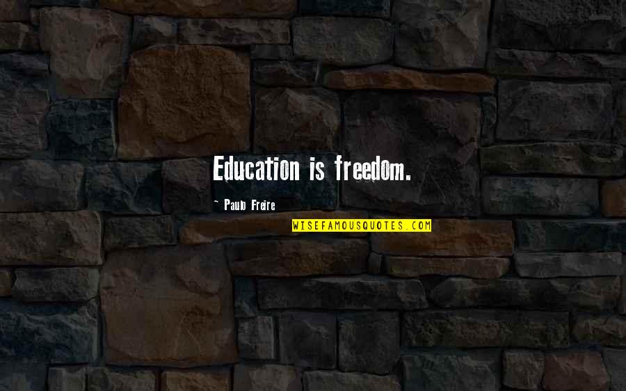 Joe Mehl Quotes By Paulo Freire: Education is freedom. Joe Mehl Quotes By Paulo Freire: Education is freedom.
