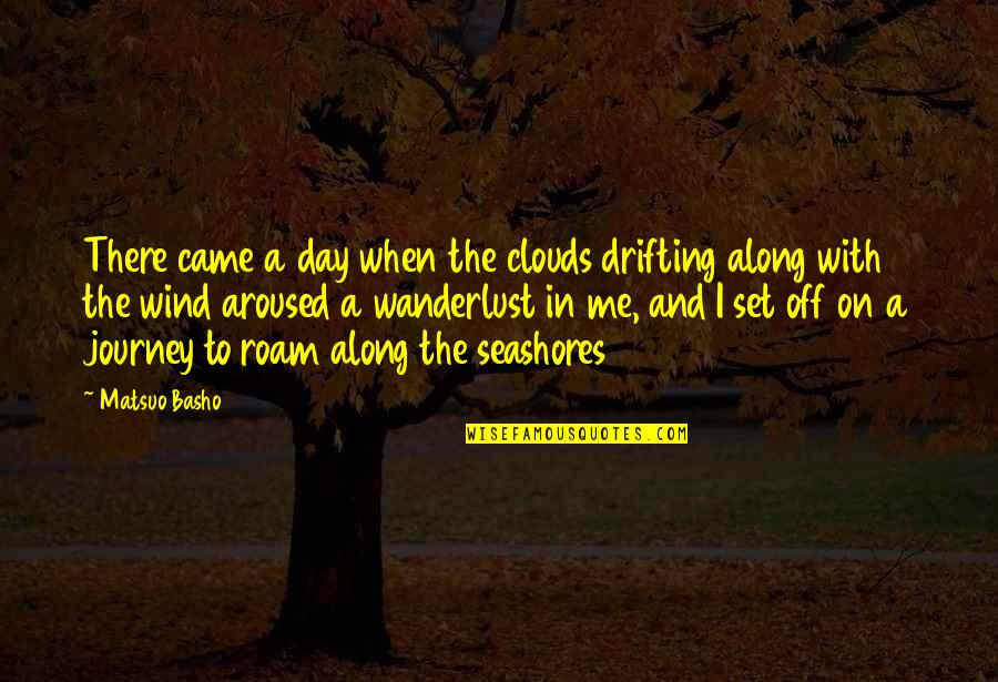 Joe Morello Quotes By Matsuo Basho: There came a day when the clouds drifting