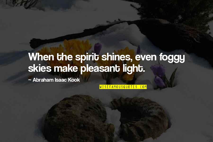 Joe Morton Quotes By Abraham Isaac Kook: When the spirit shines, even foggy skies make