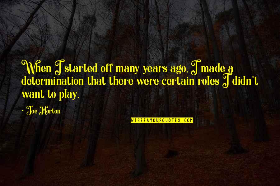 Joe Morton Quotes By Joe Morton: When I started off many years ago, I