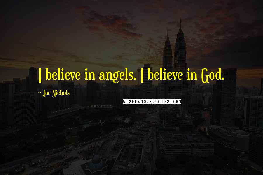 Joe Nichols quotes: I believe in angels. I believe in God.