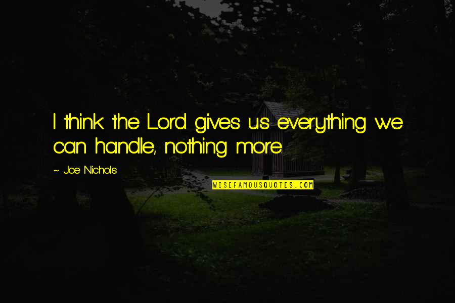 Joe Nichols Quotes By Joe Nichols: I think the Lord gives us everything we