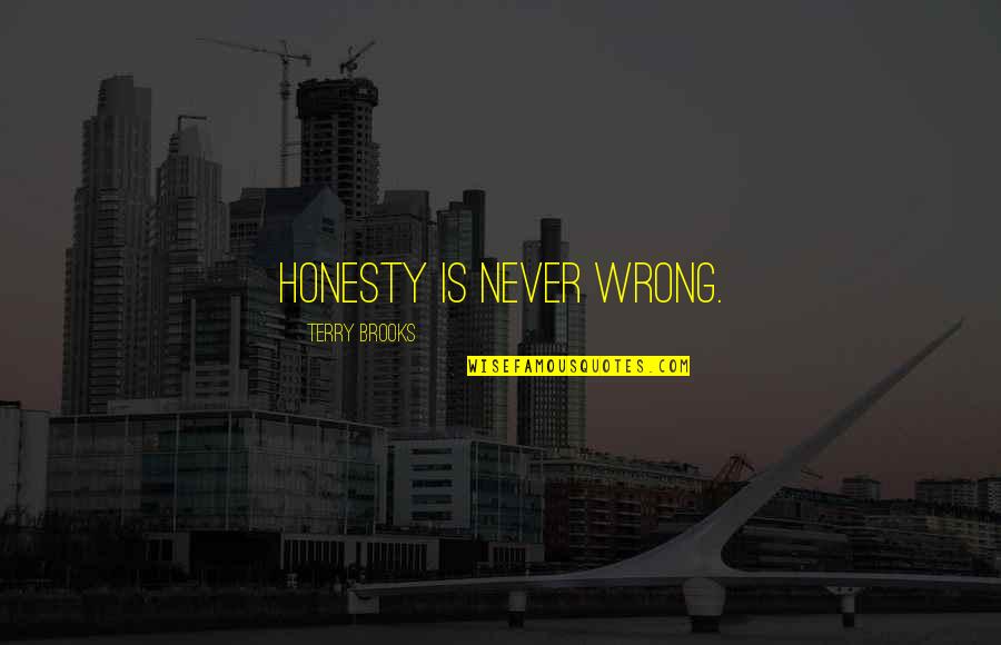 Joe Pa Quotes By Terry Brooks: Honesty is never wrong. Joe Pa Quotes By Terry Brooks: Honesty is never wrong.