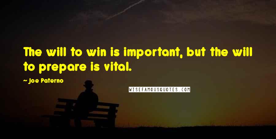 Joe Paterno quotes: The will to win is important, but the will to prepare is vital.