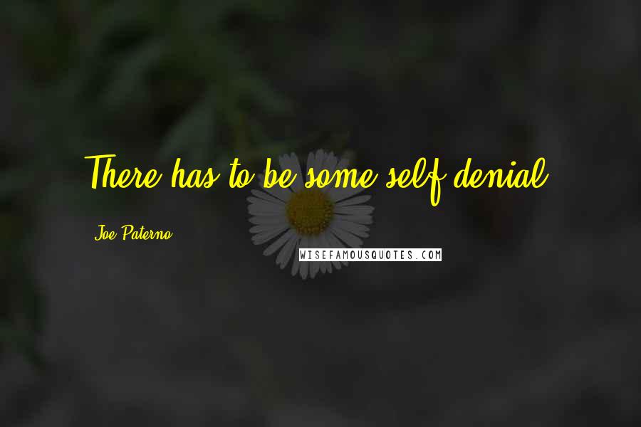 Joe Paterno quotes: There has to be some self-denial.