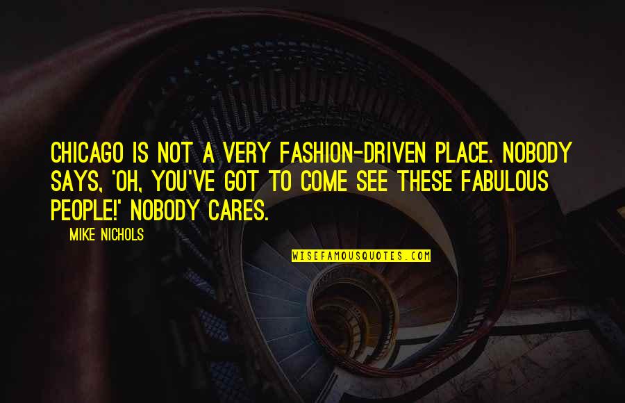 Joe Pendleton Quotes By Mike Nichols: Chicago is not a very fashion-driven place. Nobody