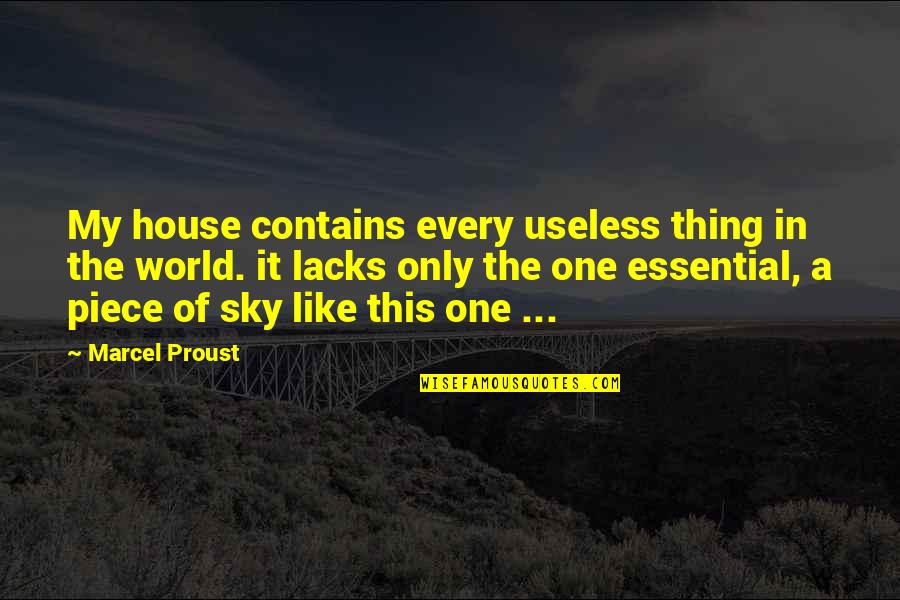 Joe Plaice Quotes By Marcel Proust: My house contains every useless thing in the Joe Plaice Quotes By Marcel Proust: My house contains every useless thing in the