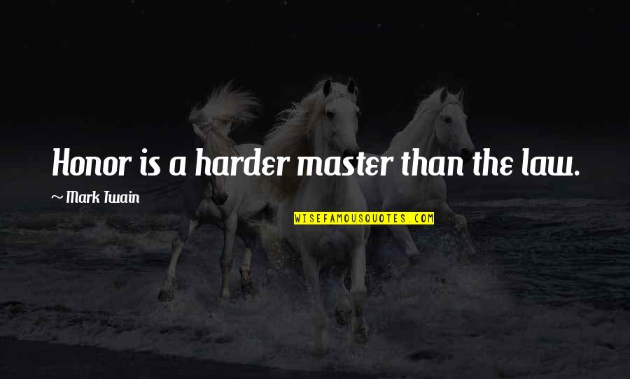 Joe Plaice Quotes By Mark Twain: Honor is a harder master than the law. Joe Plaice Quotes By Mark Twain: Honor is a harder master than the law.