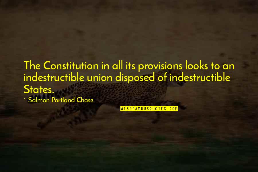Joe Plaice Quotes By Salmon Portland Chase: The Constitution in all its provisions looks to Joe Plaice Quotes By Salmon Portland Chase: The Constitution in all its provisions looks to
