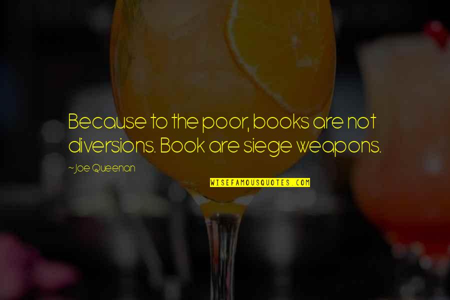 Joe Queenan Quotes By Joe Queenan: Because to the poor, books are not diversions.