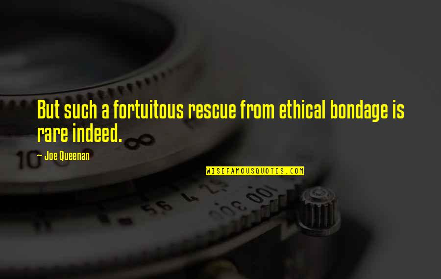 Joe Queenan Quotes By Joe Queenan: But such a fortuitous rescue from ethical bondage