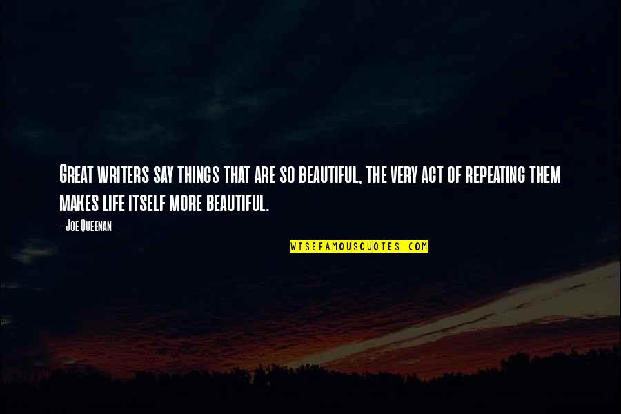 Joe Queenan Quotes By Joe Queenan: Great writers say things that are so beautiful,
