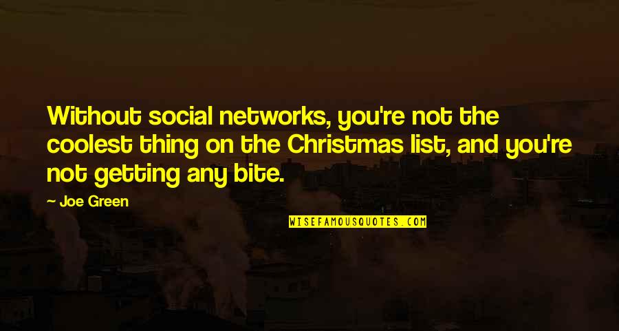 Joe Quotes By Joe Green: Without social networks, you're not the coolest thing