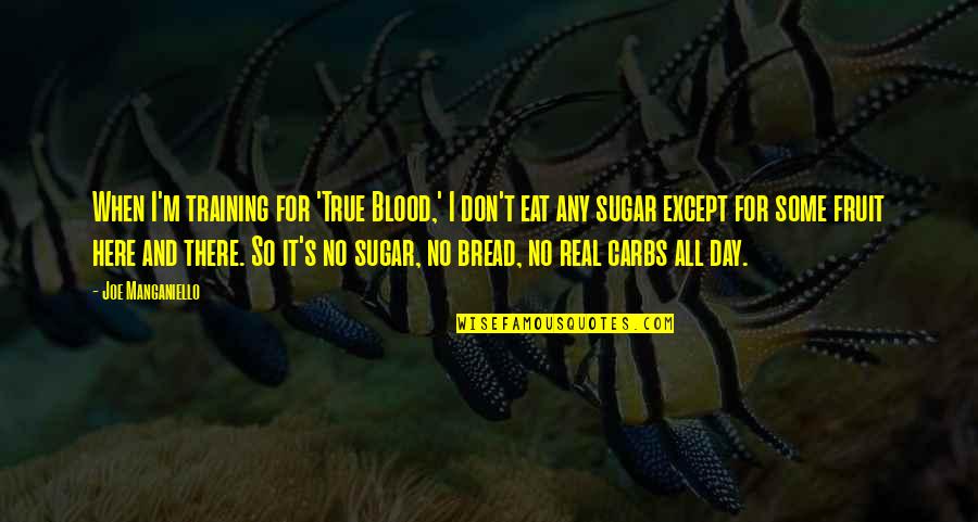 Joe Quotes By Joe Manganiello: When I'm training for 'True Blood,' I don't