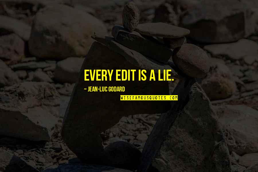 Joe Ranft Quotes By Jean-Luc Godard: Every edit is a lie.