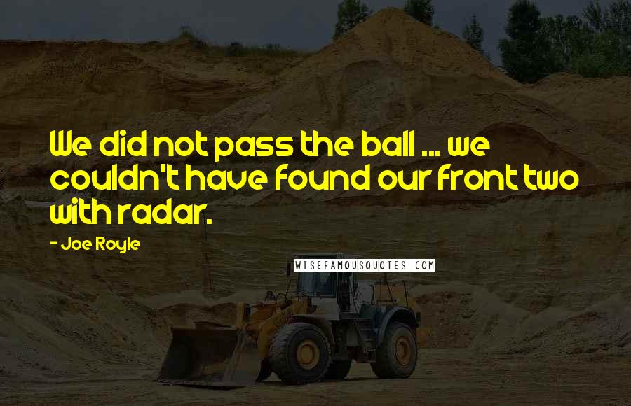 Joe Royle quotes: We did not pass the ball ... we couldn't have found our front two with radar.