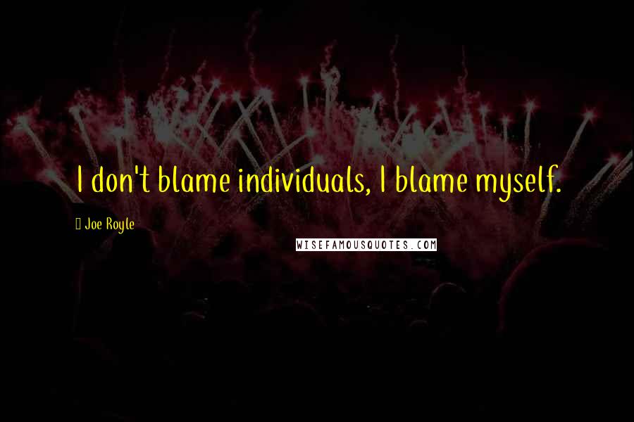 Joe Royle quotes: I don't blame individuals, I blame myself.