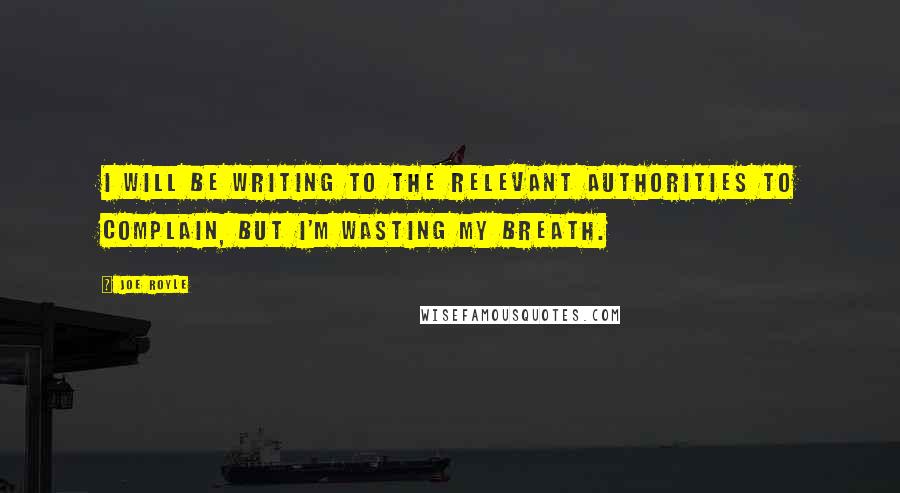 Joe Royle quotes: I will be writing to the relevant authorities to complain, but I'm wasting my breath.