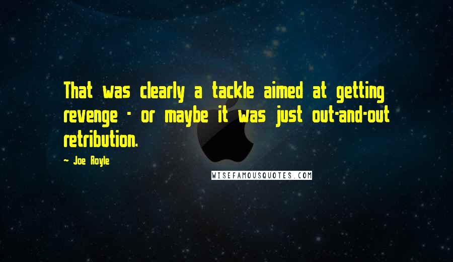 Joe Royle quotes: That was clearly a tackle aimed at getting revenge - or maybe it was just out-and-out retribution.