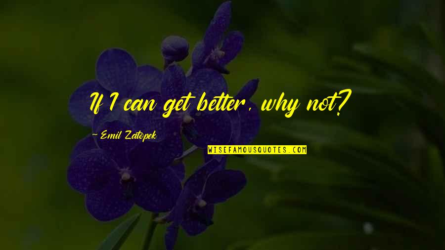 Joe Royle Quotes By Emil Zatopek: If I can get better, why not?