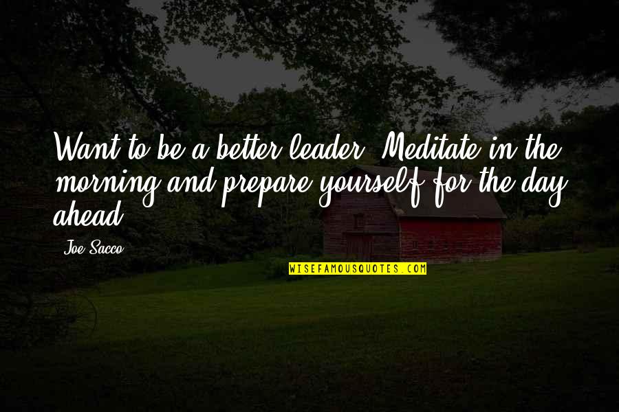 Joe Sacco Quotes By Joe Sacco: Want to be a better leader? Meditate in Joe Sacco Quotes By Joe Sacco: Want to be a better leader? Meditate in
