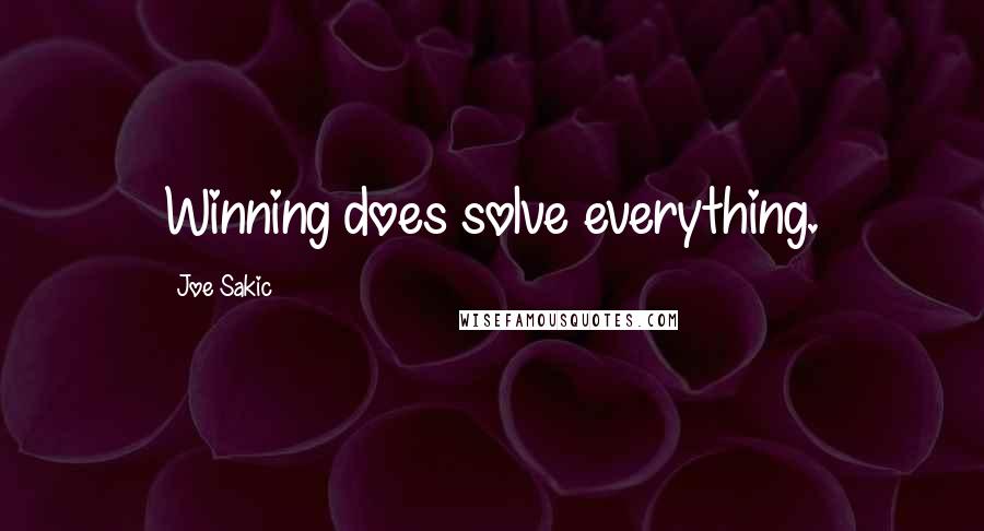 Joe Sakic quotes: Winning does solve everything.