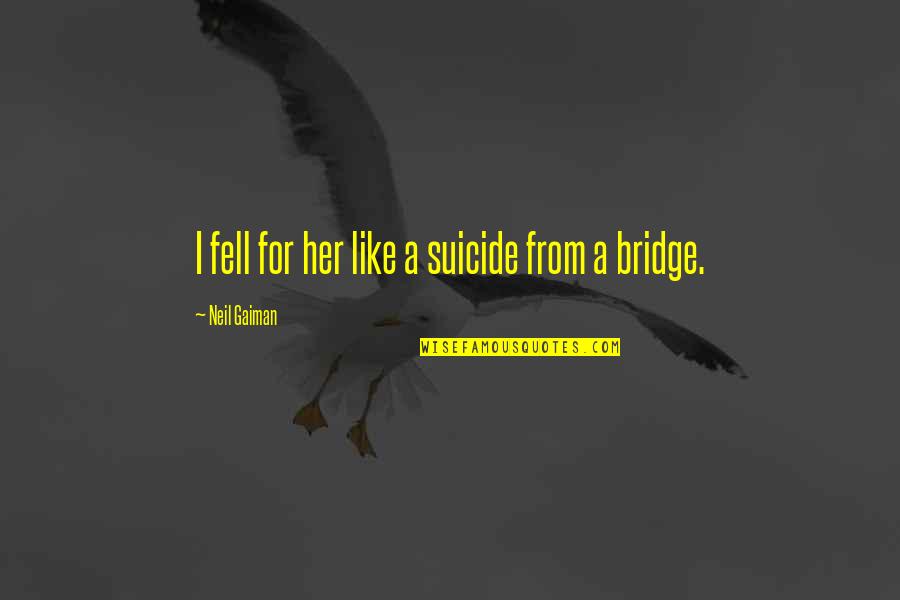 Joe Saldana Quotes By Neil Gaiman: I fell for her like a suicide from