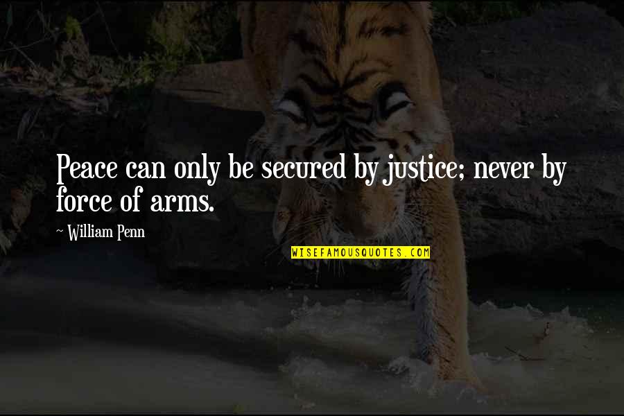Joe Santagato Quotes By William Penn: Peace can only be secured by justice; never