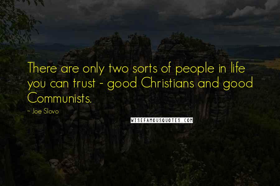 Joe Slovo quotes: There are only two sorts of people in life you can trust - good Christians and good Communists.