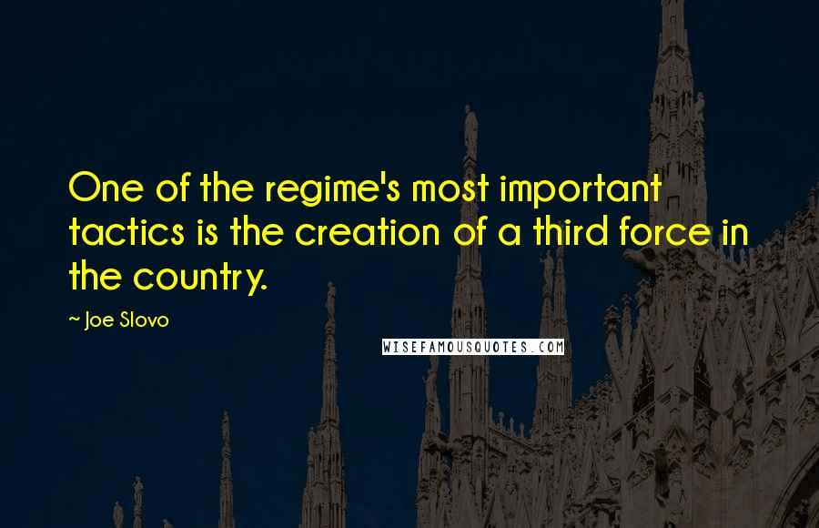 Joe Slovo quotes: One of the regime's most important tactics is the creation of a third force in the country.